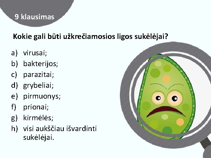 9 klausimas Kokie gali būti užkrečiamosios ligos sukėlėjai? a) b) c) d) e) f)