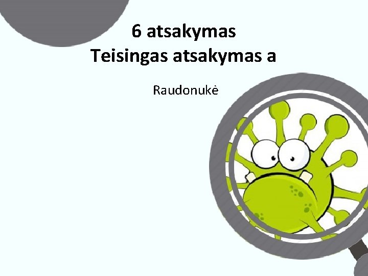 6 atsakymas Teisingas atsakymas a Raudonukė 