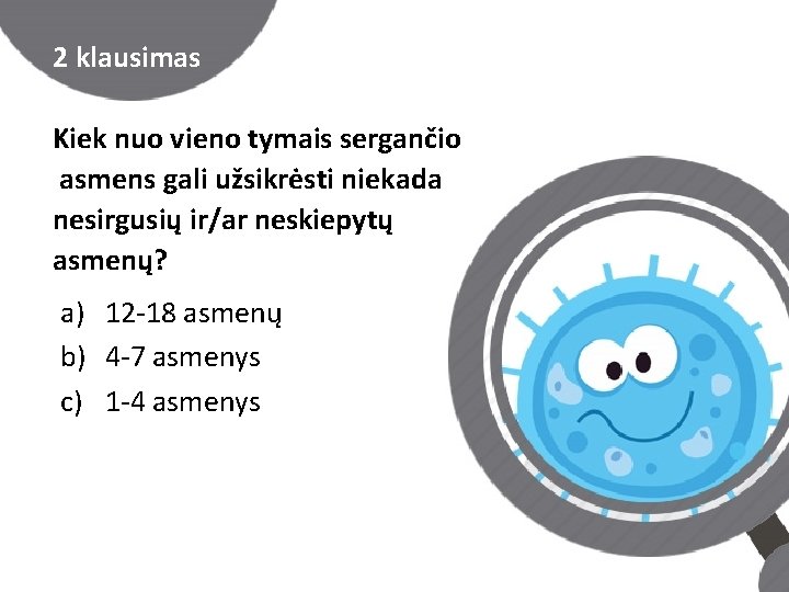 2 klausimas Kiek nuo vieno tymais sergančio asmens gali užsikrėsti niekada nesirgusių ir/ar neskiepytų