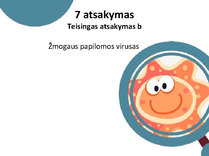 7 atsakymas Teisingas atsakymas b Žmogaus papilomos virusas 