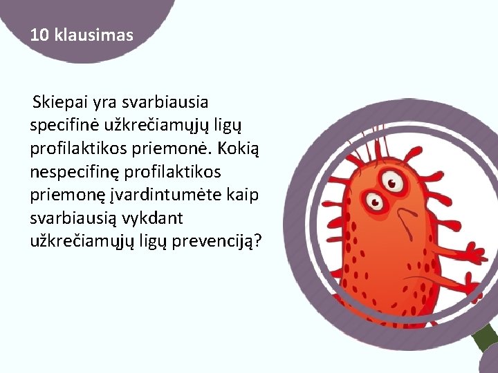 10 klausimas Skiepai yra svarbiausia specifinė užkrečiamųjų ligų profilaktikos priemonė. Kokią nespecifinę profilaktikos priemonę