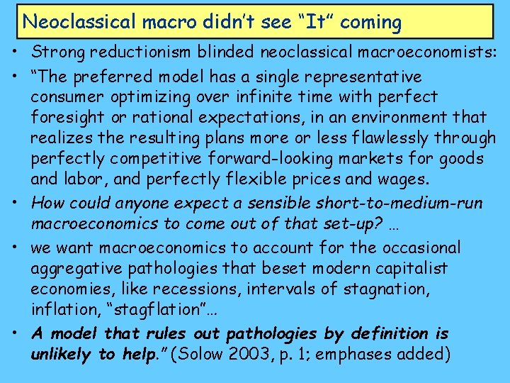 Neoclassical macro didn’t see “It” coming • Strong reductionism blinded neoclassical macroeconomists: • “The