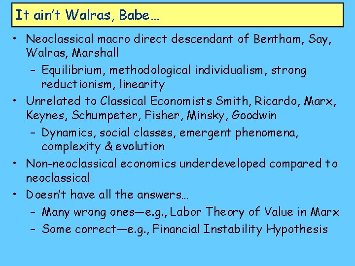 It ain’t Walras, Babe… • Neoclassical macro direct descendant of Bentham, Say, Walras, Marshall