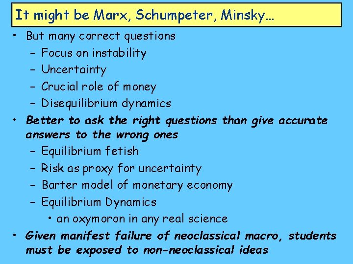 It might be Marx, Schumpeter, Minsky… • But many correct questions – Focus on