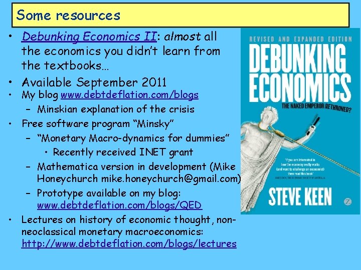 Some resources • Debunking Economics II: almost all the economics you didn’t learn from