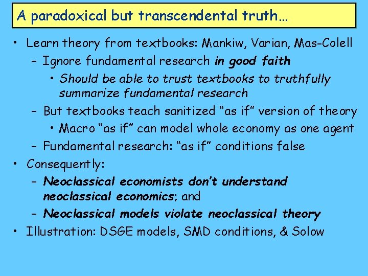 A paradoxical but transcendental truth… • Learn theory from textbooks: Mankiw, Varian, Mas-Colell –