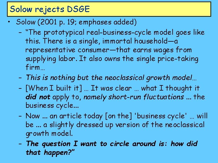 Solow rejects DSGE • Solow (2001 p. 19; emphases added) – “The prototypical real-business-cycle