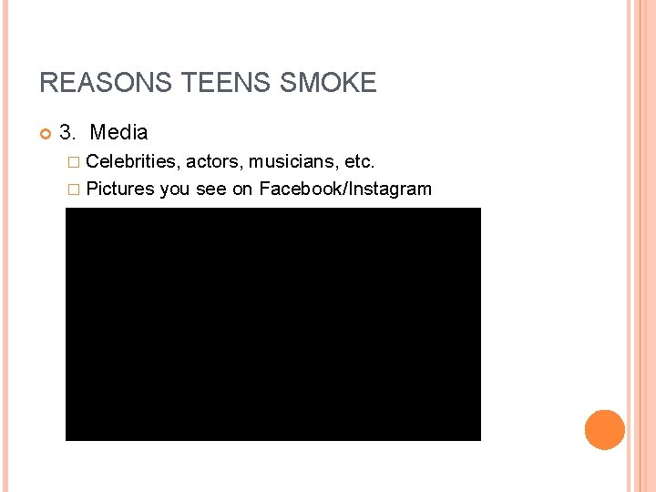 REASONS TEENS SMOKE 3. Media � Celebrities, actors, musicians, etc. � Pictures you see