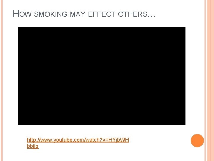 HOW SMOKING MAY EFFECT OTHERS… http: //www. youtube. com/watch? v=HYjb. WH bbjjg 