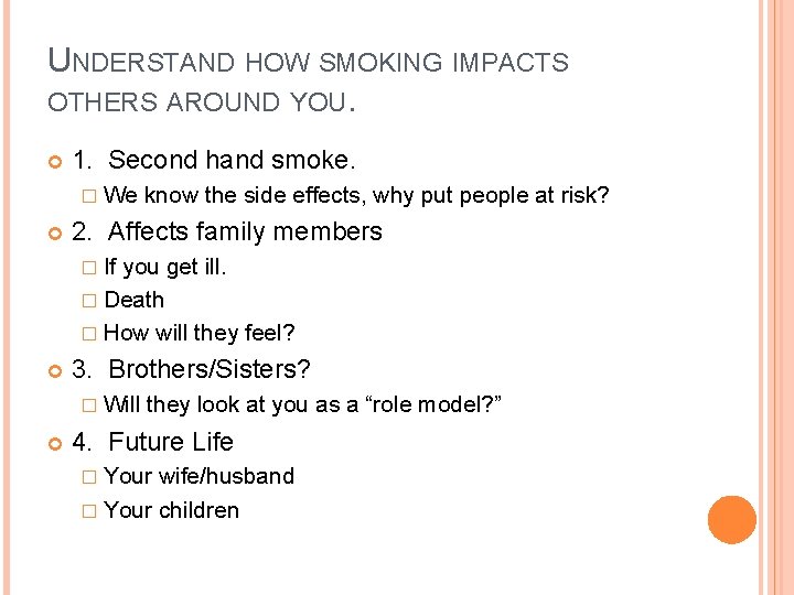 UNDERSTAND HOW SMOKING IMPACTS OTHERS AROUND YOU. 1. Second hand smoke. � We know