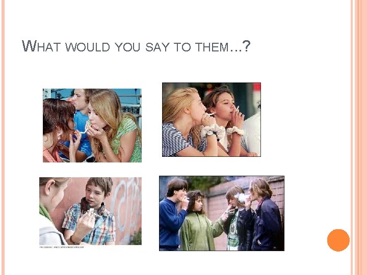 WHAT WOULD YOU SAY TO THEM. . . ? 