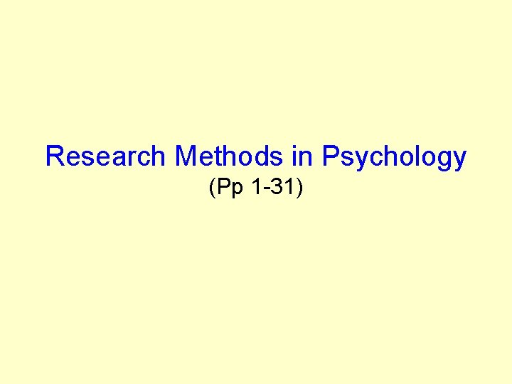 Research Methods in Psychology (Pp 1 -31) Research Methods in Psychology (Pp 1 -31)