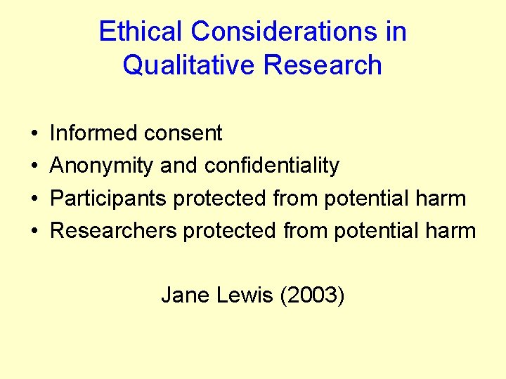 Ethical Considerations in Qualitative Research • • Informed consent Anonymity and confidentiality Participants protected Ethical Considerations in Qualitative Research • • Informed consent Anonymity and confidentiality Participants protected