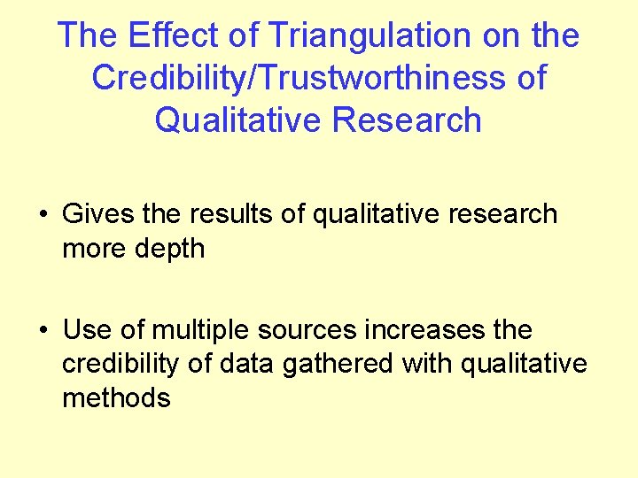 The Effect of Triangulation on the Credibility/Trustworthiness of Qualitative Research • Gives the results The Effect of Triangulation on the Credibility/Trustworthiness of Qualitative Research • Gives the results
