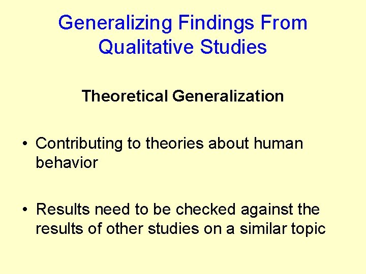 Generalizing Findings From Qualitative Studies Theoretical Generalization • Contributing to theories about human behavior Generalizing Findings From Qualitative Studies Theoretical Generalization • Contributing to theories about human behavior