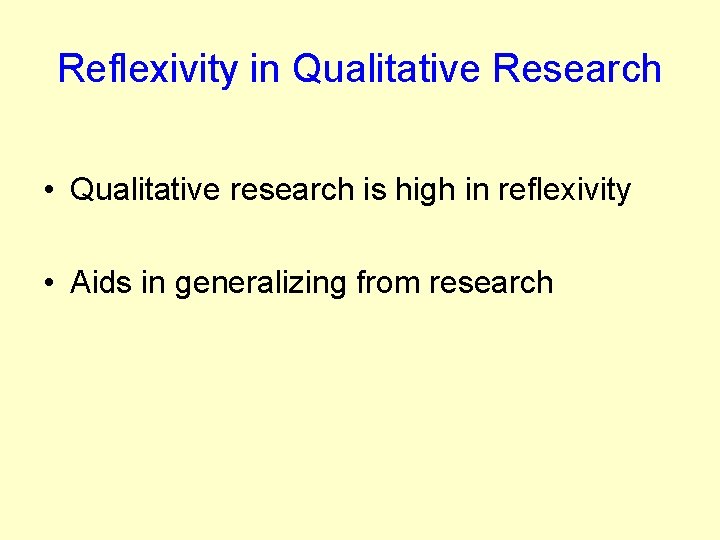 Reflexivity in Qualitative Research • Qualitative research is high in reflexivity • Aids in Reflexivity in Qualitative Research • Qualitative research is high in reflexivity • Aids in