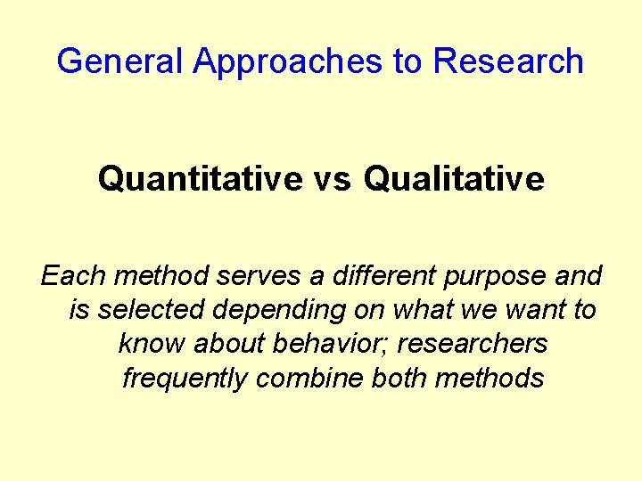 General Approaches to Research Quantitative vs Qualitative Each method serves a different purpose and General Approaches to Research Quantitative vs Qualitative Each method serves a different purpose and
