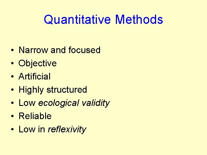 Quantitative Methods • • Narrow and focused Objective Artificial Highly structured Low ecological validity Quantitative Methods • • Narrow and focused Objective Artificial Highly structured Low ecological validity
