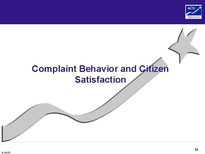 Complaint Behavior and Citizen Satisfaction 14 © NQRC Complaint Behavior and Citizen Satisfaction 14 © NQRC