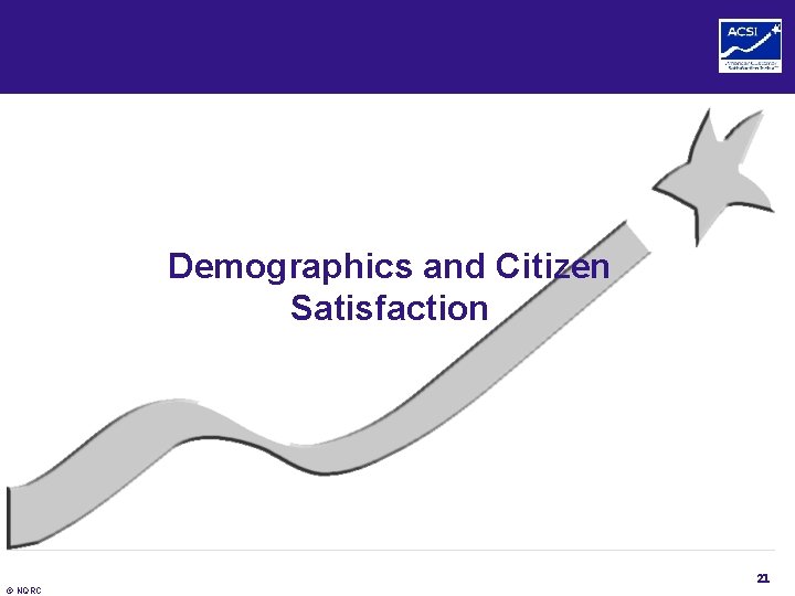 Demographics and Citizen Satisfaction 21 © NQRC 