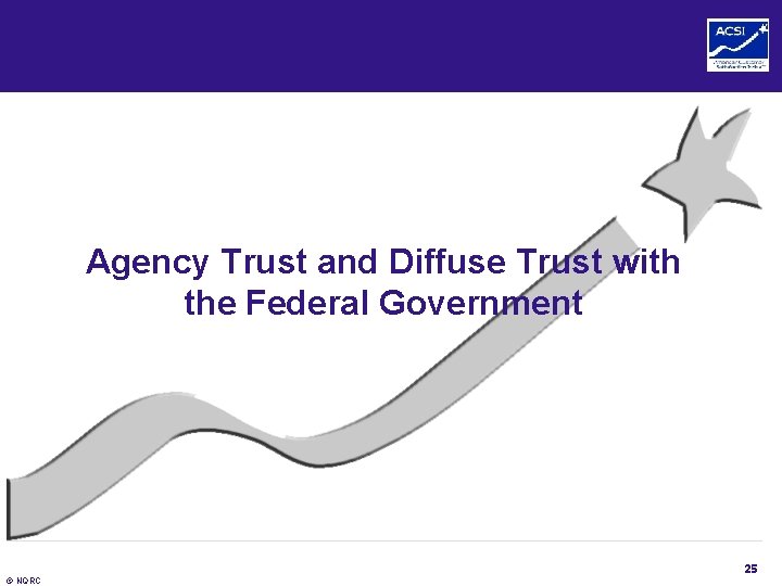 Agency Trust and Diffuse Trust with the Federal Government 25 © NQRC 