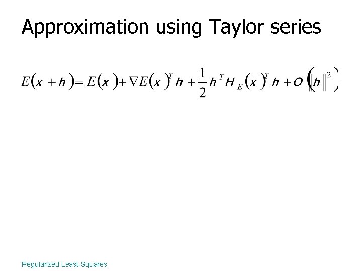 Approximation using Taylor series Regularized Least-Squares 