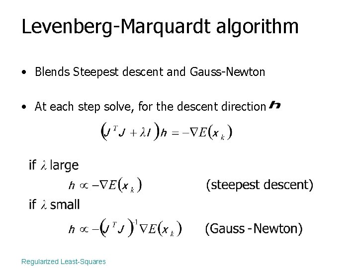 Levenberg-Marquardt algorithm • Blends Steepest descent and Gauss-Newton • At each step solve, for