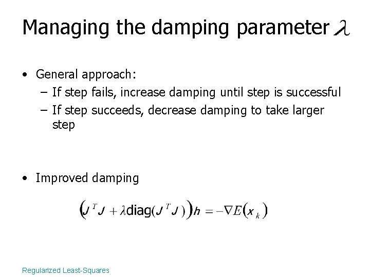 Managing the damping parameter • General approach: – If step fails, increase damping until