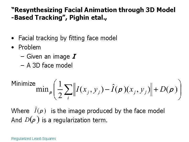 “Resynthesizing Facial Animation through 3 D Model -Based Tracking”, Pighin etal. , • Facial