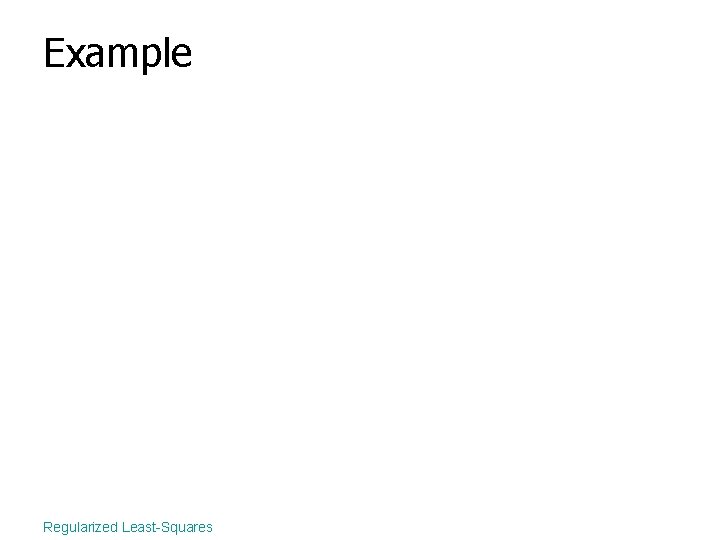 Example Regularized Least-Squares 