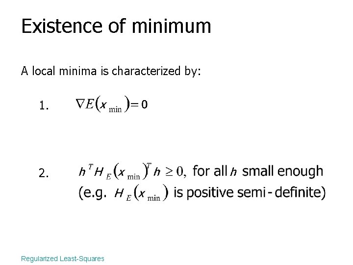 Existence of minimum A local minima is characterized by: 1. 2. Regularized Least-Squares 