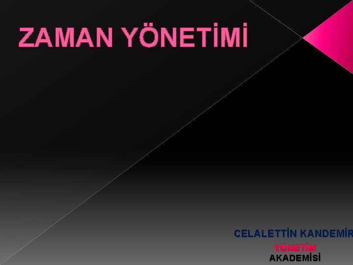 ZAMAN YÖNETİMİ CELALETTİN KANDEMİR YÖNETİM AKADEMİSİ 