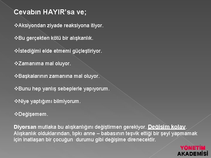 Cevabın HAYIR’sa ve; v. Aksiyondan ziyade reaksiyona itiyor. v. Bu gerçekten kötü bir alışkanlık.