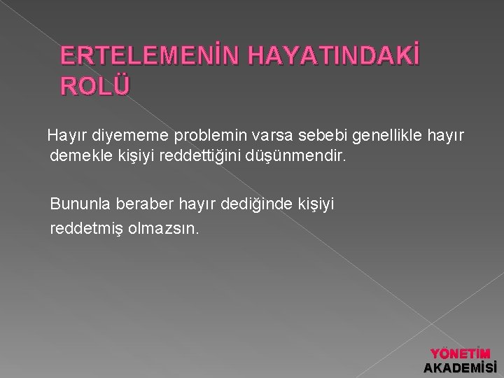 ERTELEMENİN HAYATINDAKİ ROLÜ Hayır diyememe problemin varsa sebebi genellikle hayır demekle kişiyi reddettiğini düşünmendir.