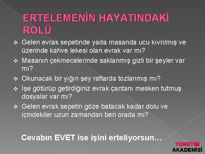 ERTELEMENİN HAYATINDAKİ ROLÜ v v v Gelen evrak sepetinde yada masanda ucu kıvrılmış ve