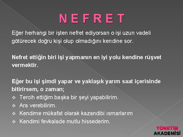 NEFRET Eğer herhangi bir işten nefret ediyorsan o işi uzun vadeli götürecek doğru kişi