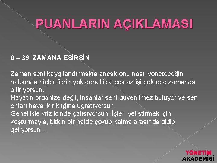 PUANLARIN AÇIKLAMASI 0 – 39 ZAMANA ESİRSİN Zaman seni kaygılandırmakta ancak onu nasıl yöneteceğin