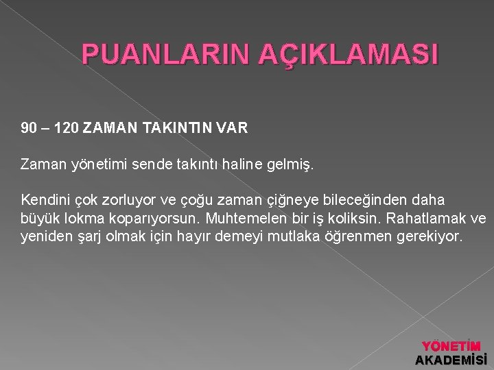 PUANLARIN AÇIKLAMASI 90 – 120 ZAMAN TAKINTIN VAR Zaman yönetimi sende takıntı haline gelmiş.