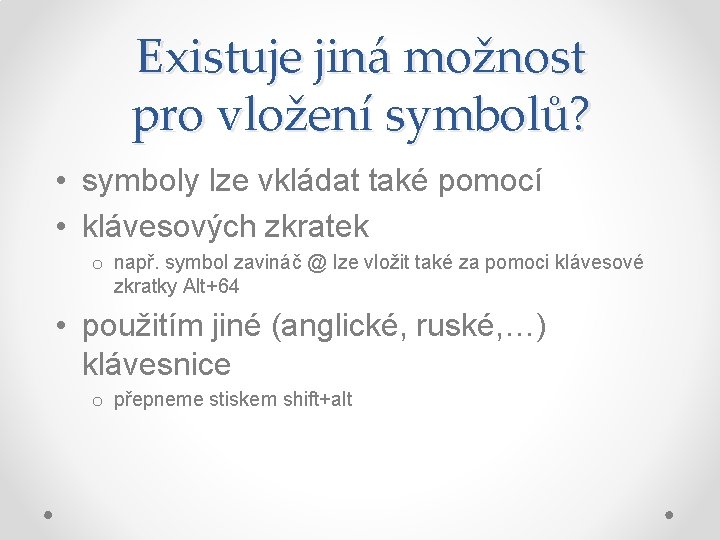 Existuje jiná možnost pro vložení symbolů? • symboly lze vkládat také pomocí • klávesových