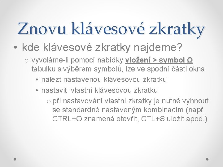 Znovu klávesové zkratky • kde klávesové zkratky najdeme? o vyvoláme-li pomocí nabídky vložení >