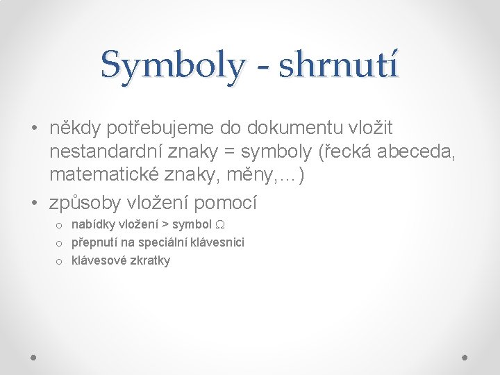 Symboly - shrnutí • někdy potřebujeme do dokumentu vložit nestandardní znaky = symboly (řecká