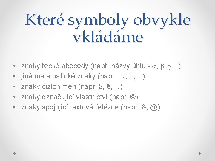 Které symboly obvykle vkládáme • • • znaky řecké abecedy (např. názvy úhlů -