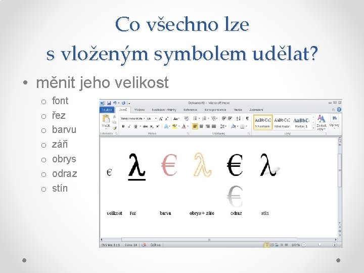 Co všechno lze s vloženým symbolem udělat? • měnit jeho velikost o o o