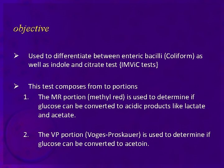 objective Ø Used to differentiate between enteric bacilli (Coliform) as well as indole and