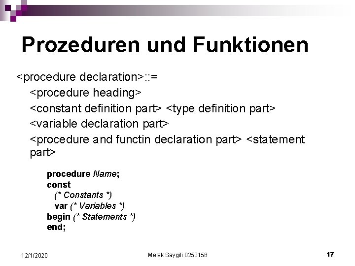 Prozeduren und Funktionen <procedure declaration>: : = <procedure heading> <constant definition part> <type definition