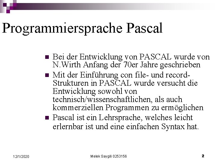 Programmiersprache Pascal n n n 12/1/2020 Bei der Entwicklung von PASCAL wurde von N.