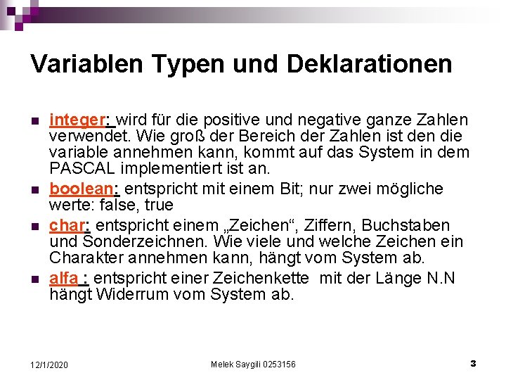 Variablen Typen und Deklarationen n n integer: wird für die positive und negative ganze