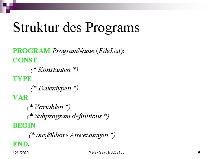 Struktur des Programs PROGRAM Program. Name (File. List); CONST (* Konstanten *) TYPE (*