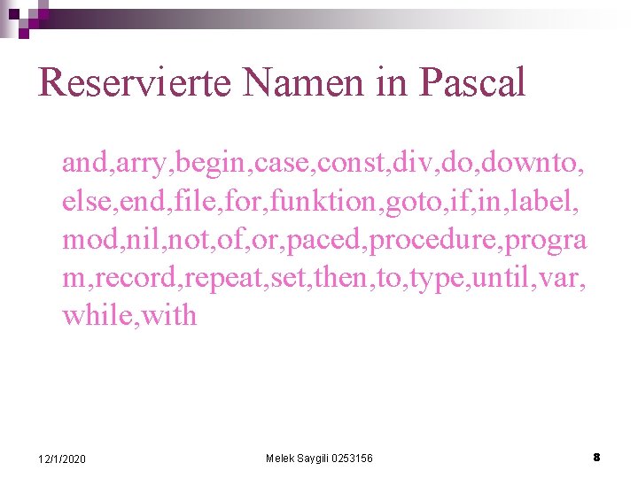 Reservierte Namen in Pascal and, arry, begin, case, const, div, downto, else, end, file,