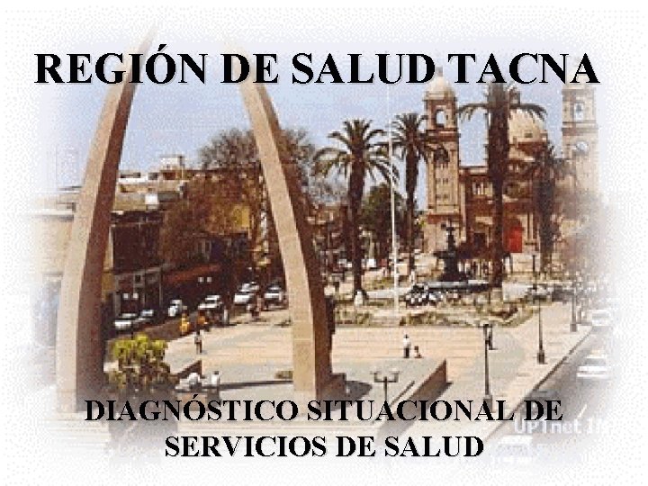 REGIÓN DE SALUD TACNA DIAGNÓSTICO SITUACIONAL DE SERVICIOS DE SALUD 